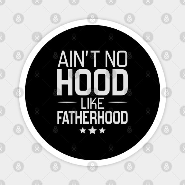 Ain't No Hood Like Fatherhood Magnet by DragonTees